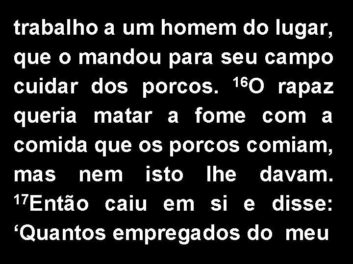 trabalho a um homem do lugar, que o mandou para seu campo cuidar dos