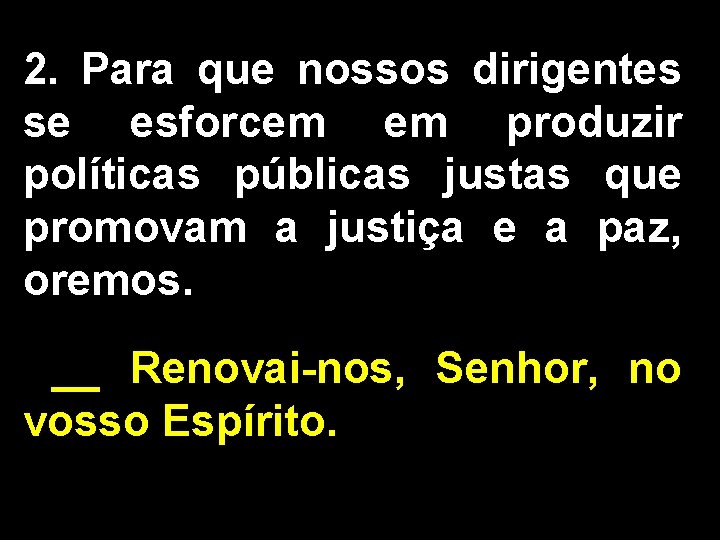 2. Para que nossos dirigentes se esforcem em produzir políticas públicas justas que promovam