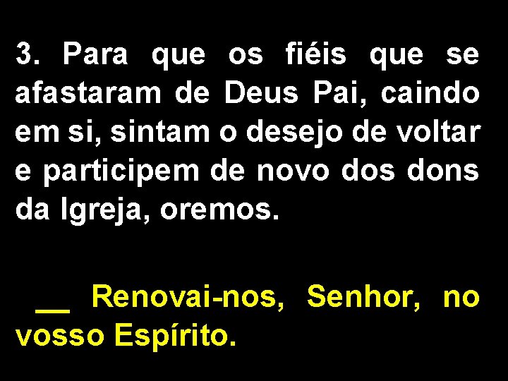 3. Para que os fiéis que se afastaram de Deus Pai, caindo em si,
