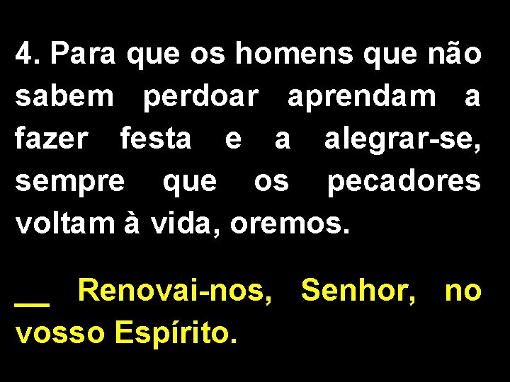 4. Para que os homens que não sabem perdoar aprendam a fazer festa e