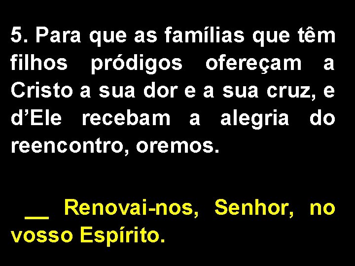 5. Para que as famílias que têm filhos pródigos ofereçam a Cristo a sua