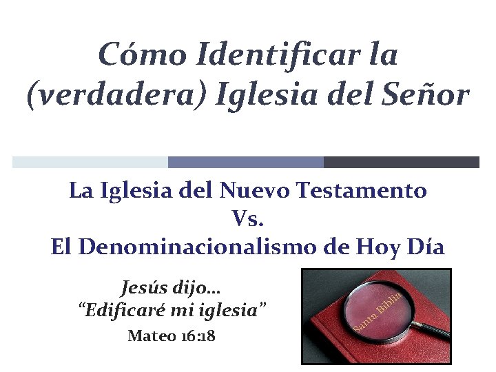 Cómo Identificar la (verdadera) Iglesia del Señor La Iglesia del Nuevo Testamento Vs. El