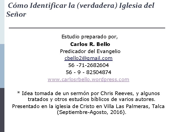 Cómo Identificar la (verdadera) Iglesia del Señor Estudio preparado por, Carlos R. Bello Predicador