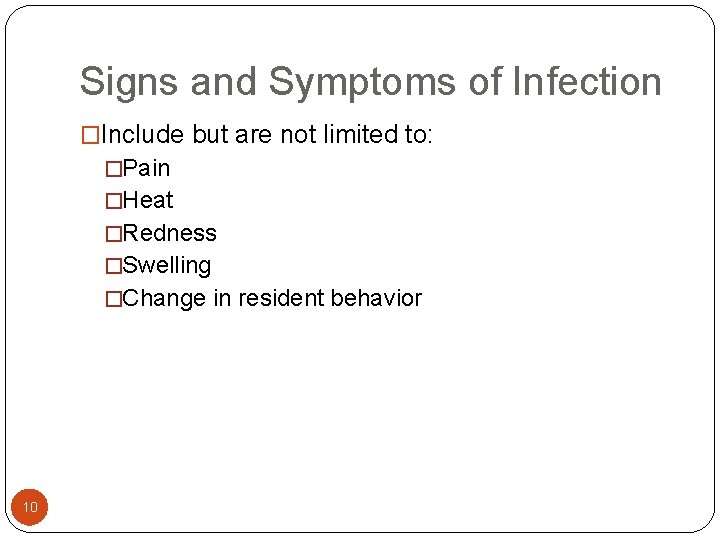 Signs and Symptoms of Infection �Include but are not limited to: �Pain �Heat �Redness Signs and Symptoms of Infection �Include but are not limited to: �Pain �Heat �Redness
