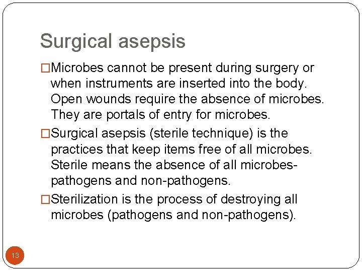 Surgical asepsis �Microbes cannot be present during surgery or when instruments are inserted into Surgical asepsis �Microbes cannot be present during surgery or when instruments are inserted into