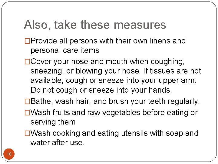 Also, take these measures �Provide all persons with their own linens and personal care Also, take these measures �Provide all persons with their own linens and personal care