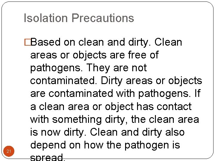 Isolation Precautions �Based on clean and dirty. Clean 21 areas or objects are free Isolation Precautions �Based on clean and dirty. Clean 21 areas or objects are free