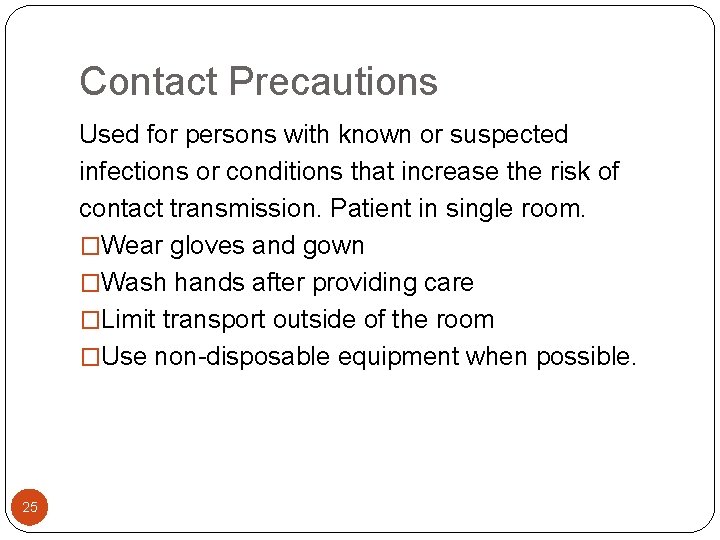 Contact Precautions Used for persons with known or suspected infections or conditions that increase Contact Precautions Used for persons with known or suspected infections or conditions that increase