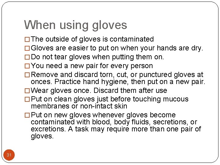 When using gloves � The outside of gloves is contaminated � Gloves are easier When using gloves � The outside of gloves is contaminated � Gloves are easier