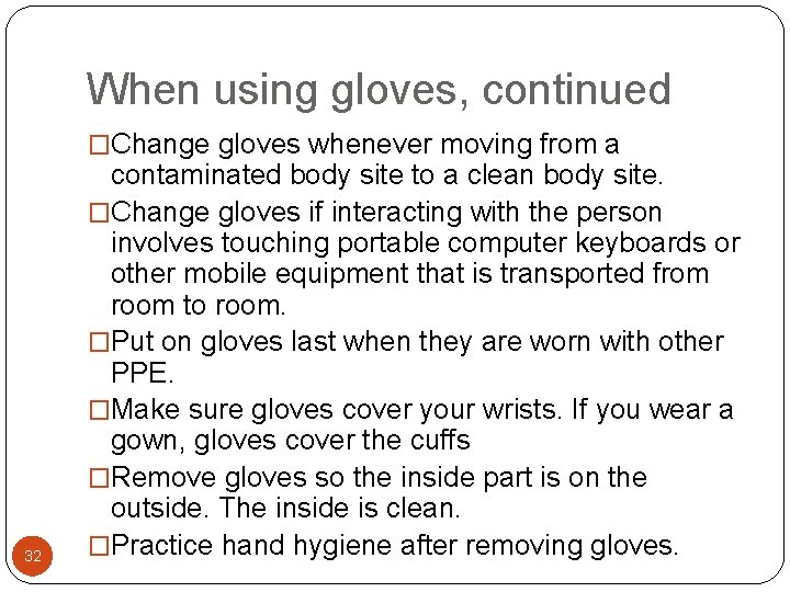 When using gloves, continued �Change gloves whenever moving from a 32 contaminated body site When using gloves, continued �Change gloves whenever moving from a 32 contaminated body site