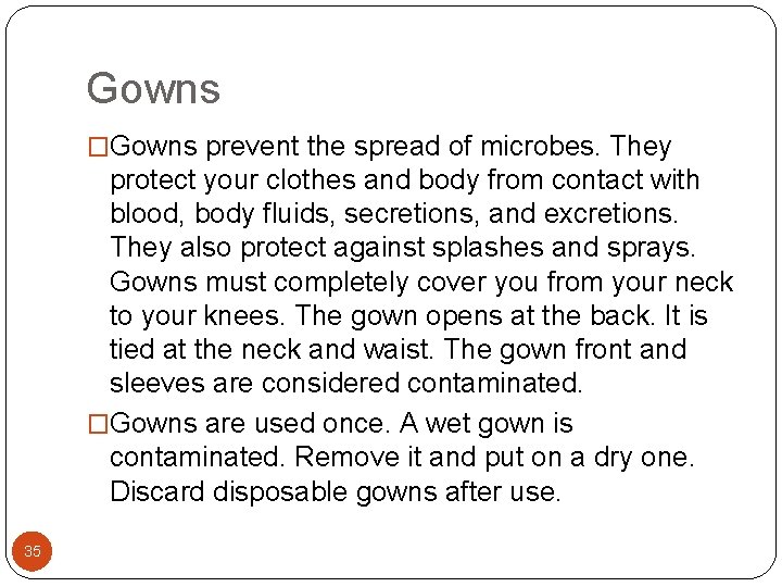 Gowns �Gowns prevent the spread of microbes. They protect your clothes and body from Gowns �Gowns prevent the spread of microbes. They protect your clothes and body from
