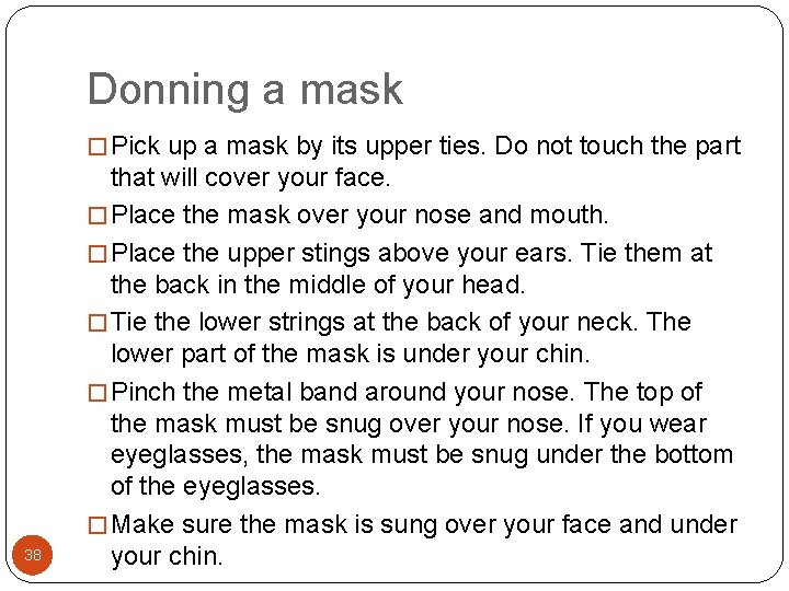 Donning a mask � Pick up a mask by its upper ties. Do not Donning a mask � Pick up a mask by its upper ties. Do not