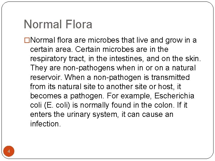 Normal Flora �Normal flora are microbes that live and grow in a certain area. Normal Flora �Normal flora are microbes that live and grow in a certain area.