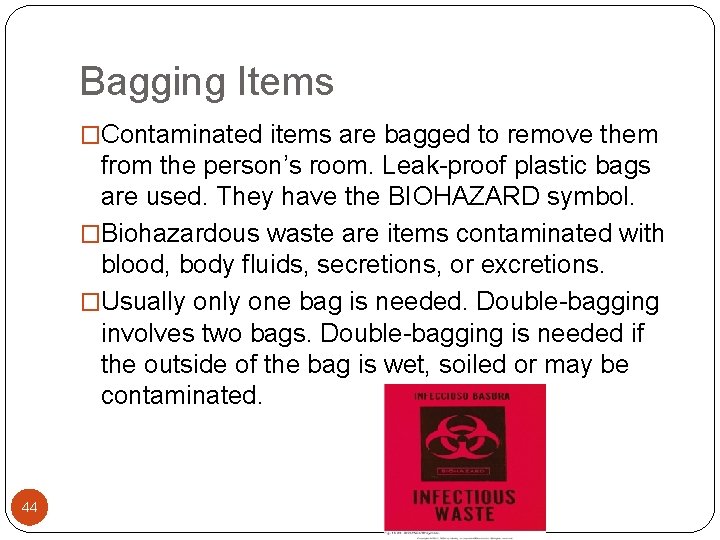 Bagging Items �Contaminated items are bagged to remove them from the person’s room. Leak-proof Bagging Items �Contaminated items are bagged to remove them from the person’s room. Leak-proof