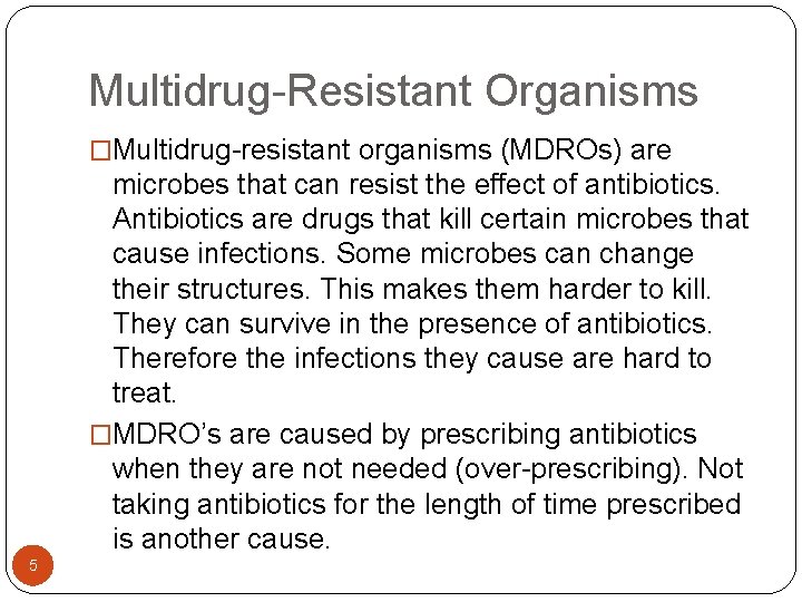 Multidrug-Resistant Organisms �Multidrug-resistant organisms (MDROs) are microbes that can resist the effect of antibiotics. Multidrug-Resistant Organisms �Multidrug-resistant organisms (MDROs) are microbes that can resist the effect of antibiotics.