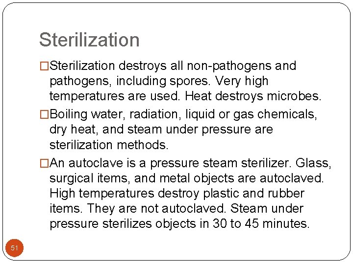 Sterilization �Sterilization destroys all non-pathogens and pathogens, including spores. Very high temperatures are used. Sterilization �Sterilization destroys all non-pathogens and pathogens, including spores. Very high temperatures are used.