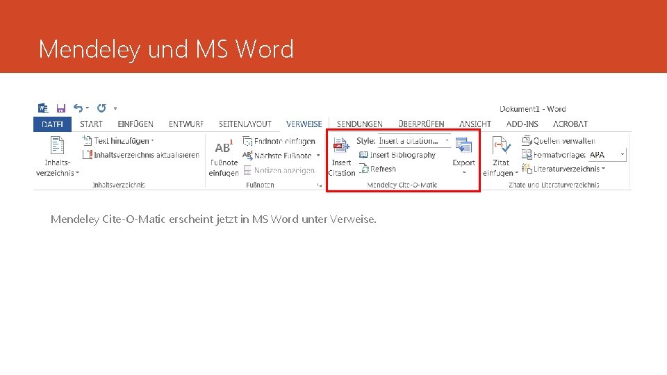 Mendeley und MS Word Mendeley Cite-O-Matic erscheint jetzt in MS Word unter Verweise. 