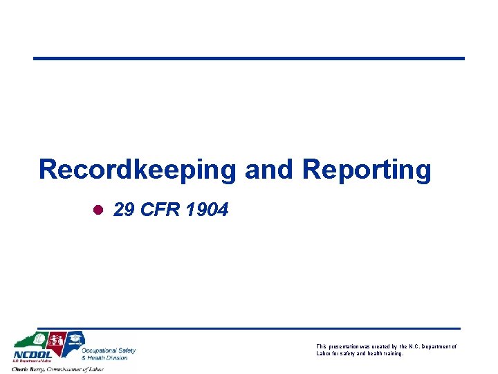 Recordkeeping and Reporting l 29 CFR 1904 This presentation was created by the N.