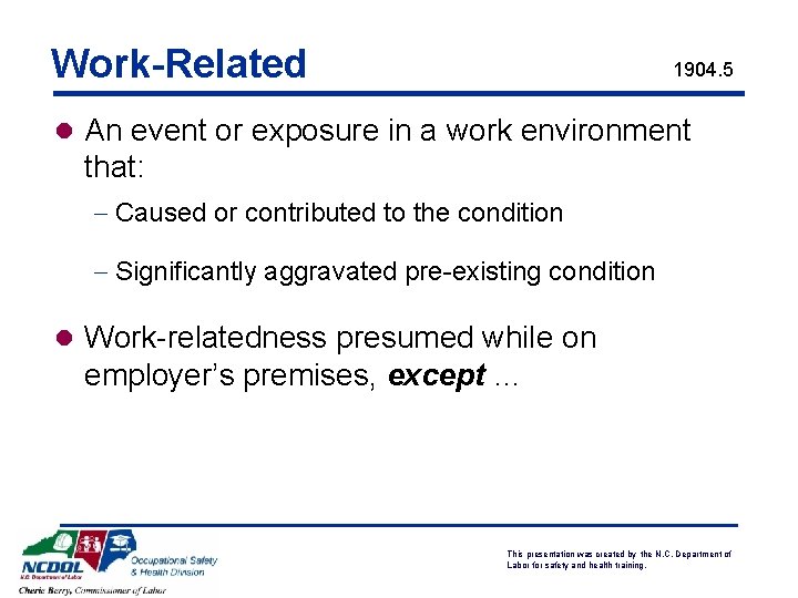 Work-Related 1904. 5 l An event or exposure in a work environment that: -