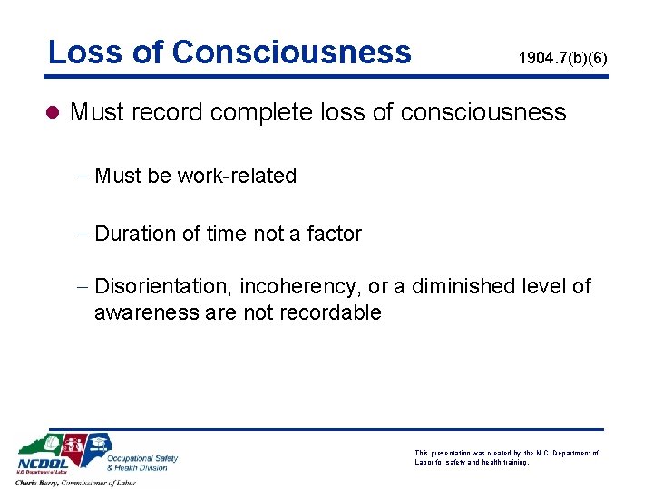 Loss of Consciousness 1904. 7(b)(6) l Must record complete loss of consciousness - Must