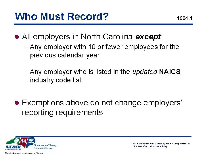 Who Must Record? 1904. 1 l All employers in North Carolina except: - Any