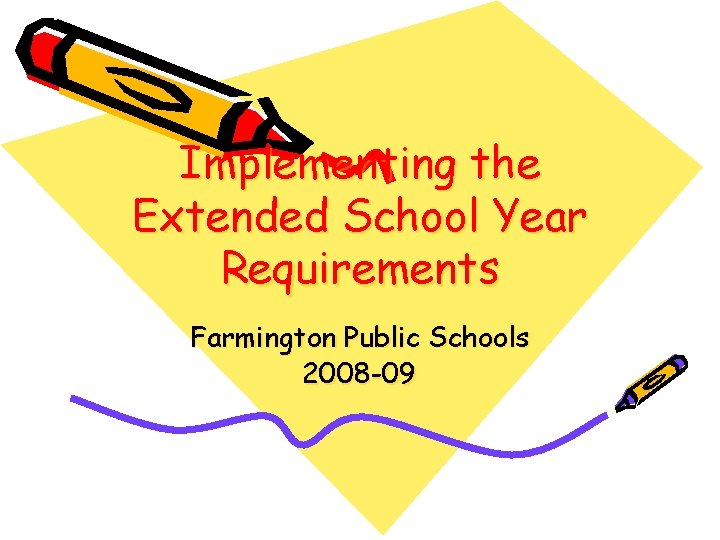 Implementing the Extended School Year Requirements Farmington Public Schools 2008 -09 