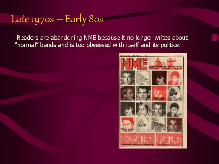 Late 1970 s – Early 80 s Readers are abandoning NME because it no
