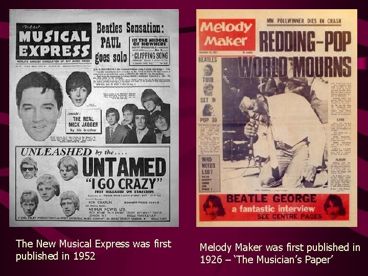 The New Musical Express was first published in 1952 Melody Maker was first published