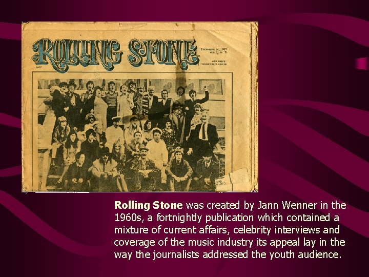 Rolling Stone was created by Jann Wenner in the 1960 s, a fortnightly publication