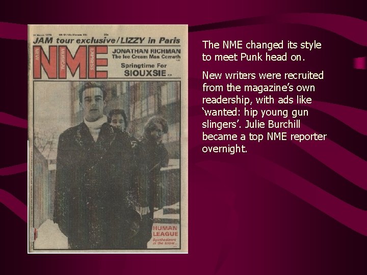 The NME changed its style to meet Punk head on. New writers were recruited