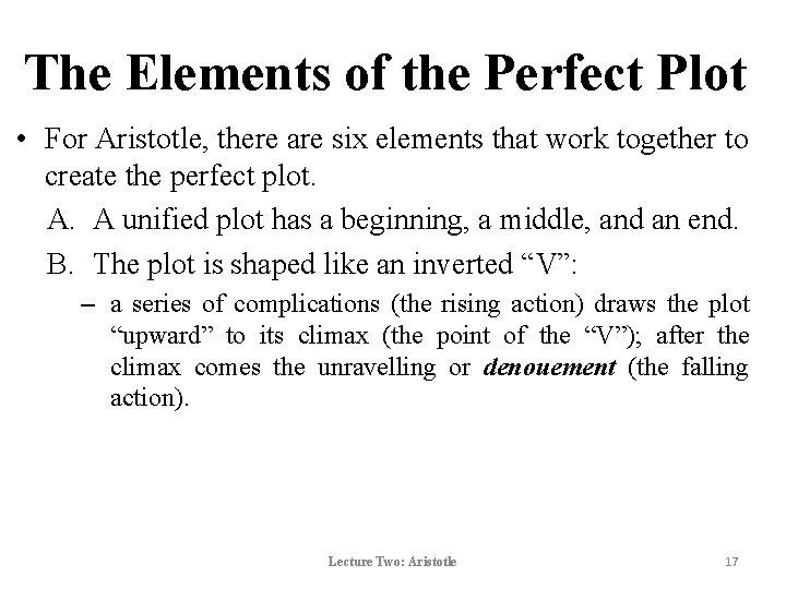 The Elements of the Perfect Plot • For Aristotle, there are six elements that The Elements of the Perfect Plot • For Aristotle, there are six elements that