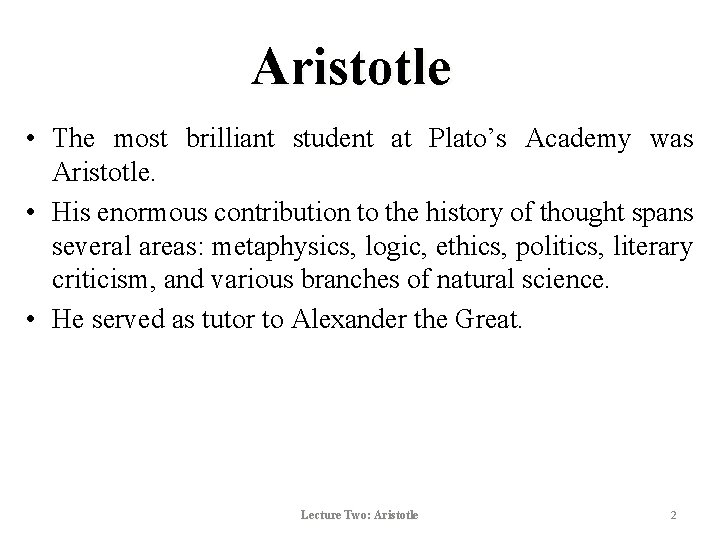 Aristotle • The most brilliant student at Plato’s Academy was Aristotle. • His enormous