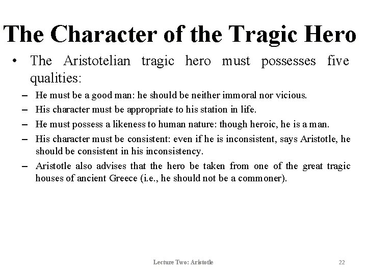 The Character of the Tragic Hero • The Aristotelian tragic hero must possesses five The Character of the Tragic Hero • The Aristotelian tragic hero must possesses five