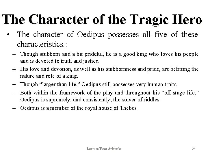 The Character of the Tragic Hero • The character of Oedipus possesses all five