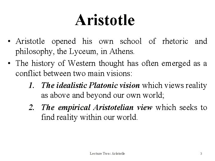 Aristotle • Aristotle opened his own school of rhetoric and philosophy, the Lyceum, in