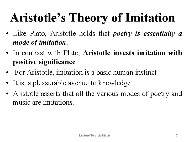 Aristotle’s Theory of Imitation • Like Plato, Aristotle holds that poetry is essentially a