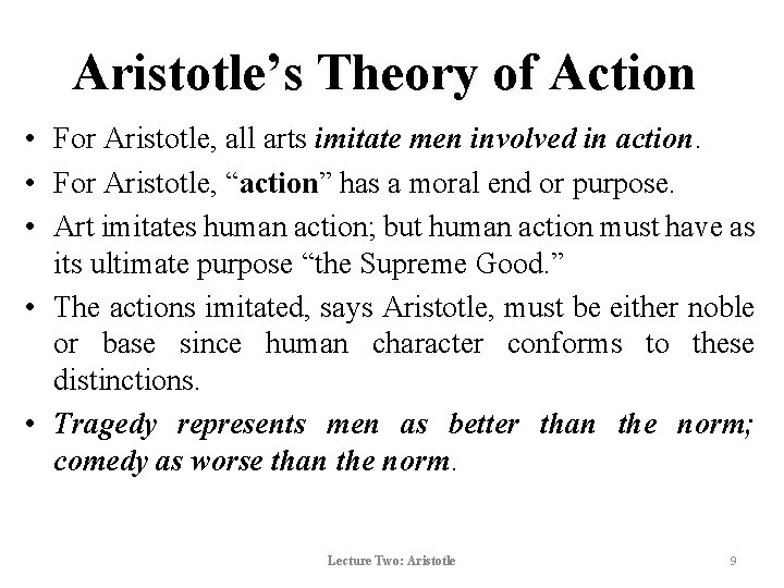 Aristotle’s Theory of Action • For Aristotle, all arts imitate men involved in action.