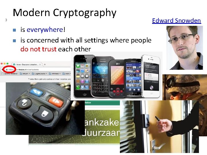 3 Modern Cryptography n n is everywhere! is concerned with all settings where people