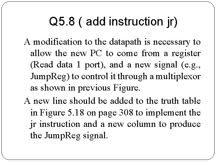 Q 5. 8 ( add instruction jr) A modification to the datapath is necessary Q 5. 8 ( add instruction jr) A modification to the datapath is necessary