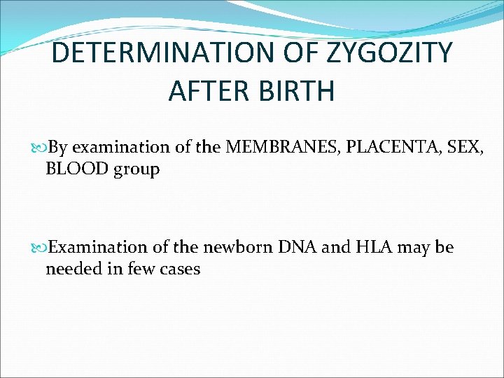 DETERMINATION OF ZYGOZITY AFTER BIRTH By examination of the MEMBRANES, PLACENTA, SEX, BLOOD group