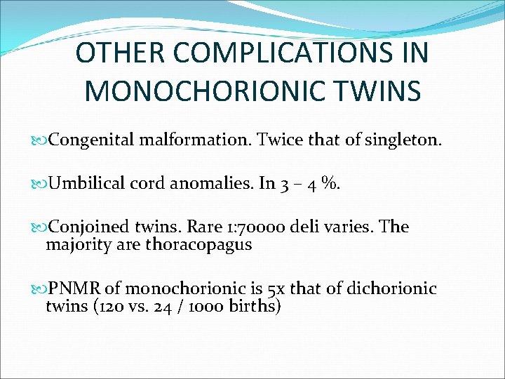 OTHER COMPLICATIONS IN MONOCHORIONIC TWINS Congenital malformation. Twice that of singleton. Umbilical cord anomalies.