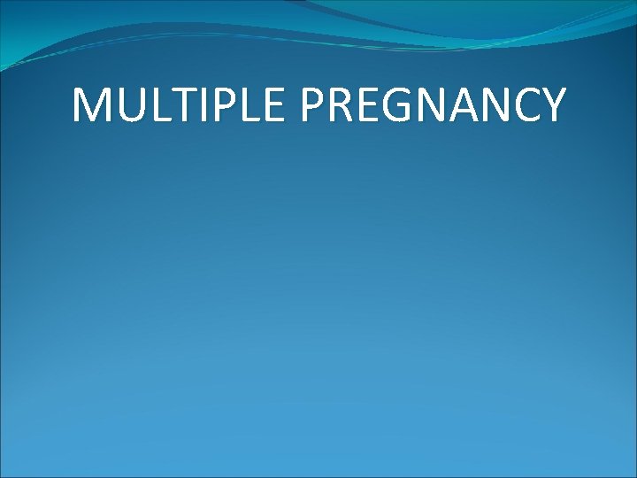 MULTIPLE PREGNANCY 