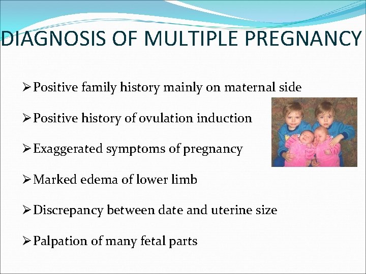 DIAGNOSIS OF MULTIPLE PREGNANCY Ø Positive family history mainly on maternal side Ø Positive