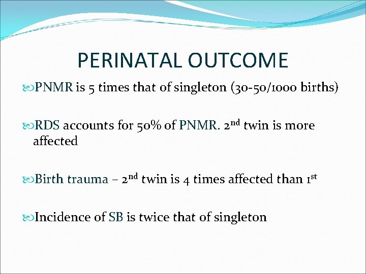 PERINATAL OUTCOME PNMR is 5 times that of singleton (30 -50/1000 births) RDS accounts