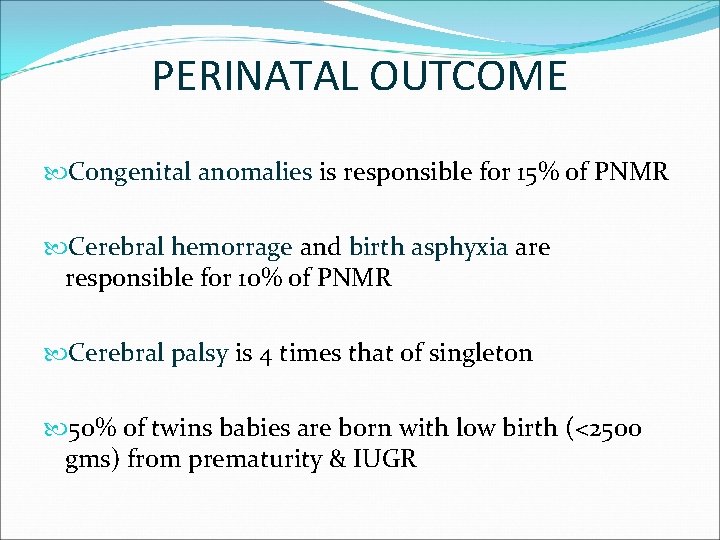 PERINATAL OUTCOME Congenital anomalies is responsible for 15% of PNMR Cerebral hemorrage and birth