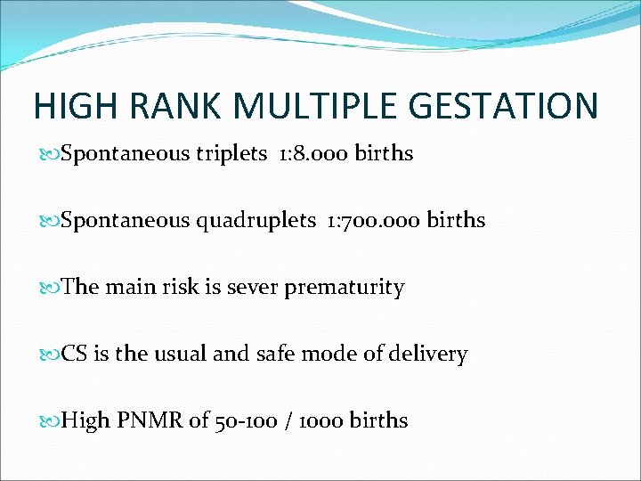 HIGH RANK MULTIPLE GESTATION Spontaneous triplets 1: 8. 000 births Spontaneous quadruplets 1: 700.