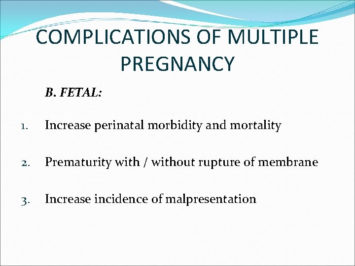 COMPLICATIONS OF MULTIPLE PREGNANCY B. FETAL: 1. Increase perinatal morbidity and mortality 2. Prematurity