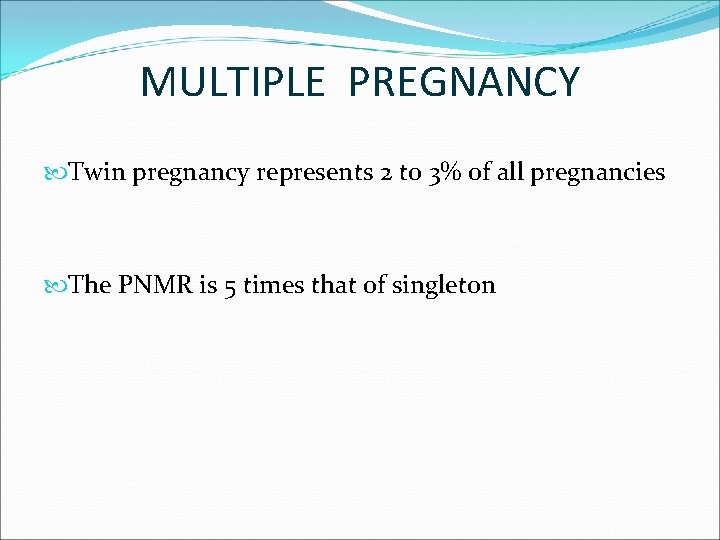 MULTIPLE PREGNANCY Twin pregnancy represents 2 to 3% of all pregnancies The PNMR is