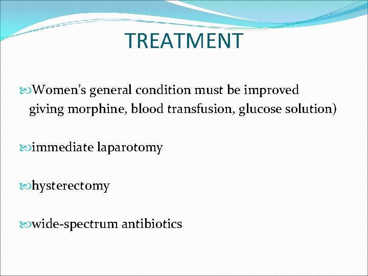 TREATMENT Women’s general condition must be improved giving morphine, blood transfusion, glucose solution) immediate