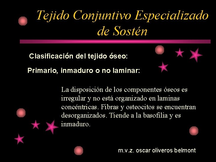 Tejido Conjuntivo Especializado de Sostén Clasificación del tejido óseo: Primario, inmaduro o no laminar: